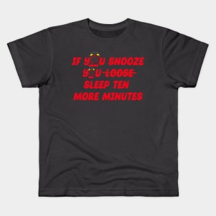 If you snooze you sleep 10 more minutes Kids T-Shirt